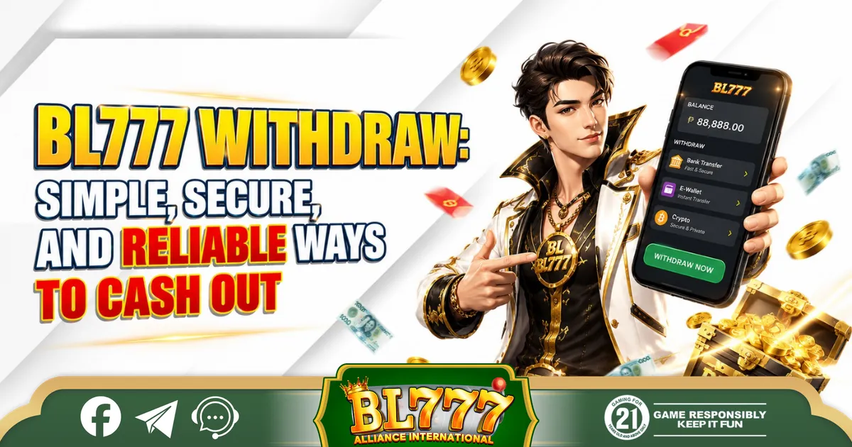 BL777 Withdraw Simple, Secure, and Reliable Ways to Cash Out